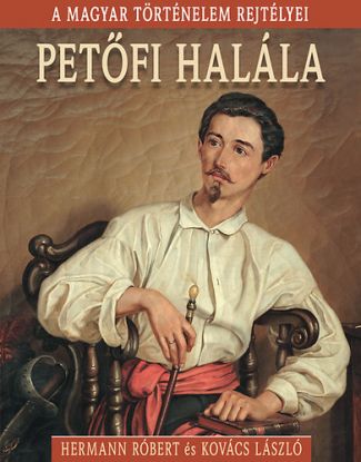 Petőfi halála - A magyar történelem rejtélyei