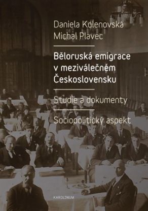 Běloruská emigrace v meziválečném Československu - Daniela Kolenovská, Michal Plavec