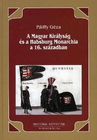 A Magyar Királyság és a Habsburg Monarchia a 16. században