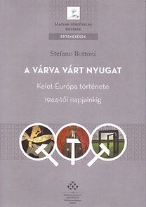 A várva várt Nyugat - Kelet-Európa története 1944-től napjainkig