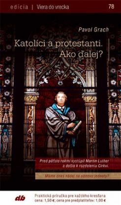 Katolíci a protestanti. Ako ďalej?