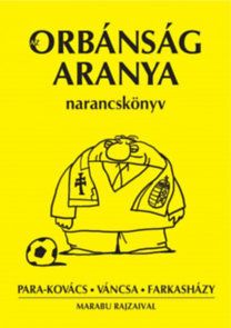 Az Orbánság aranya - Narancskönyv