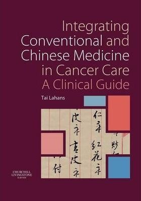 Integrating Conventional and Chinese Medicine in Cancer Care : A Clinical Guide