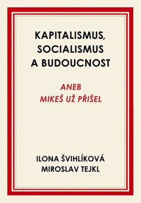 Kapitalismus, socialismus a budoucnost aneb Mikeš už přišel
