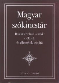Magyar szókincstár - Rokon értelmű szavak, szólások és ellentétek szótára