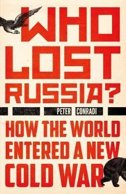 Who Lost Russia? - How the World Entered a New Cold War