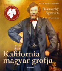 Kalifornia magyar grófja - Haraszthy Ágoston