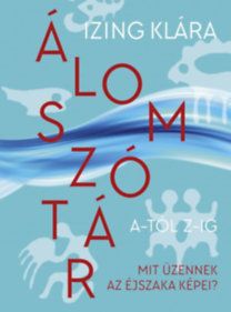 Álomszótár A-tól Z-ig - Mit üzennek az éjszaka képei?