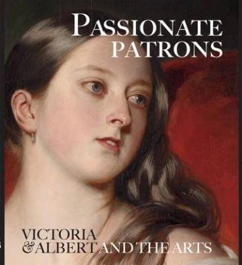 Passionate Patrons - Victoria and Albert and the Arts