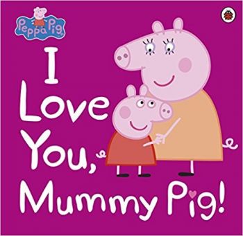 Peppa Pig - I Love You, Mummy Pig