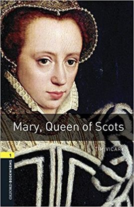 Mary Queen of Scots - Oxford Bookworms Library 1