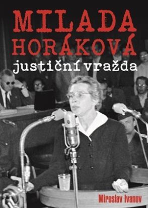 Milada Horáková - justiční vražda
