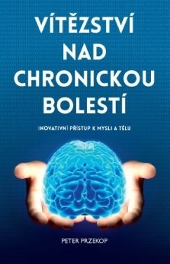 Vítězství nad chronickou bolestí – Inovativní přístup k mysli a tělu