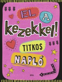 El a kezekkel! - Titkos napló