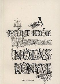 A Múlt idők nótáskönyve - 77+1 Magyar nóta