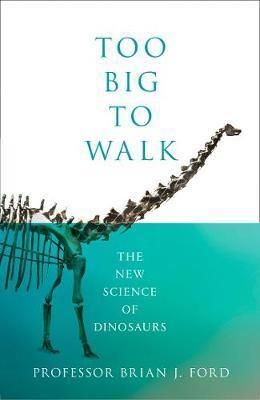 Too Big to Walk - The New Science of Dinosaurs
