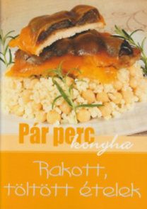 Rakott, töltött ételek - Pár perc konyha