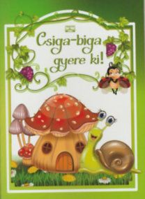 Csiga-biga gyere ki!