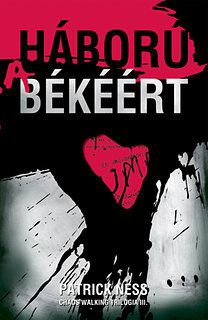 Háború a békéért - Chaos Walking trilógia III.