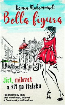 Bella Figura - Jíst, milovat a žít po italsku
