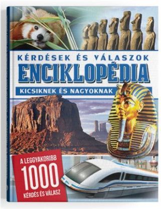 Enciklopédia - Kérdések és válaszok kicsiknek és nagyoknak