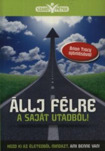 Állj félre a saját utadból! - Hozd ki az életedből mindazt, ami benne van!