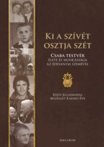 Ki a szívét osztja szét - Csaba testvér élete és munkássága az édesanyja szemével