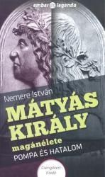 Mátyás király magánélete - pompa és hatalom / ember és legenda