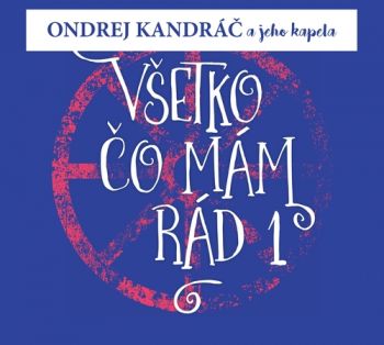 Kandráč Ondrej a jeho kapela - Všetko, čo mám rád 1  CD