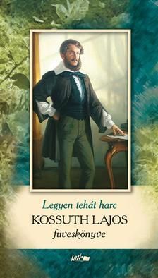Legyen tehát harc - Kossuth Lajos füveskönyve