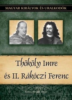Thököly Imre és II. Rákóczi Ferenc - Magyar királyok és uralkodók 23. kötet
