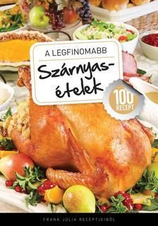 A legfinomabb - Szárnyas ételek - 100 recept