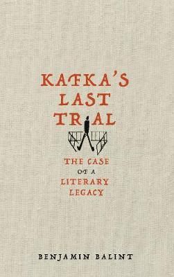 Kafkas Last Trial: The Strange Case of a Literary Legacy