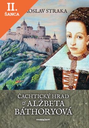 Lacná kniha Čachtický hrad a Alžbeta Báthoryová