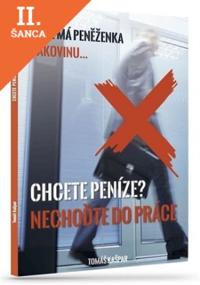 Lacná kniha Chcete peníze? Nechoďte do práce