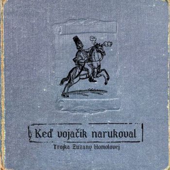 Trojka Zuzany Homolovej - Keď vojačik narukoval  CD