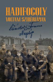 Hadifogoly voltam Szibériában - Vándor Ferenc naplója (1915-1920)