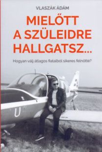 Mielőtt a szüleidre hallgatsz...