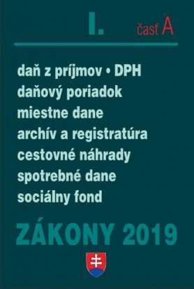 Zákony 2019 I. A - Daňové zákony – Úplné znenie po novelách k 1.1.2019 (Daň z príjmov, Daň z pridanej hodnoty, Daňový poriadok, Správa daní, Spotrebné dane, Miestne dane)