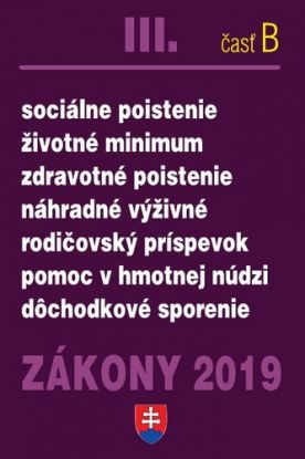 Zákony 2019 III. B  - Sociálne  zákony – Úplné znenie po novelách k 1.1.2019 (Sociálne poistenie, Životné minimum, Zdravotné poistenie, Náhradné výživné, Rodičovský príspevok, Pomoc v hmotnej núdzi, dôchodkové sporenie)