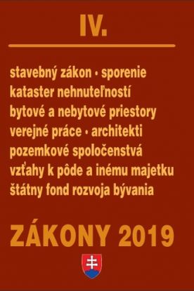 Zákony 2019 IV.  - Stavebné zákony – Úplné znenie po novelách k 1.1.2019 (Stavebný zákon, Katastrálny zákon, Stavebné sporenie, Stavebné výrobky, Pozemky a byty)