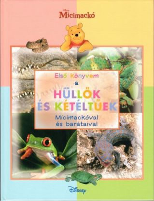 Micimackó - Első könyvem a… Hüllők és kétéltűek