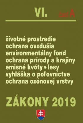 Zákony 2019 VI. A - Životné prostredie – Úplné znenie po novelách k 1.1.2019 - Ochrana prírody a krajiny, Zákon o ovzduší, Zákon o lesoch, Environmentálny zákon, Ochrana ovzdušia, Emisie