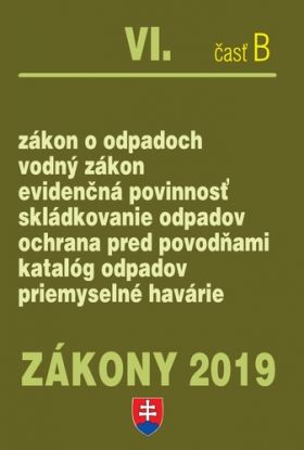 Zákony 2019 VI. B – Odpady a voda – Úplné znenie po novelách k 1.1.2019 - Zákon o odpadoch, Vodný zákon, Ochrana pred povodňami
