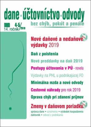 Dane Účtovníctvo Odvody 4-5 2019 - Daňové a nedaňové výdavky 2019,  Zmeny v daňovom poriadku, Postupy účtovania, Preddavky na daň 2019, Daň z poistenia, Minimálna mzda a odvody, Oprava chýb pri zdaňovaní