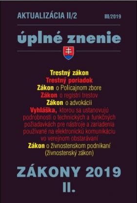 Zákony 2019 II aktualizácia II 2 - Úplné znenie po novele - Trestný zákon, Trestný poriadok, Zákon o Policajnom zbore, Zákon o registri trestov, Živnostenský zákon, Zákon o advokácii,Vyhláška Úradu pre verejné obstarávanie