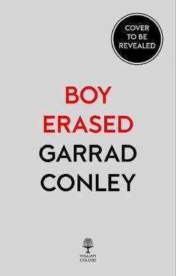 Boy Erased - A Memoir of Identity, Faith and Family