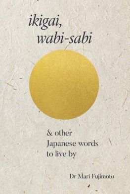 Ikigai, Wabi Sabi & Other Japanese Words to Live By
