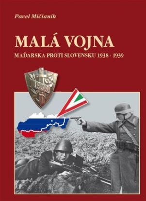 Malá vojna Maďarska proti Slovensku 1938 - 1939