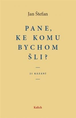 Pane, ke komu bychom šli?